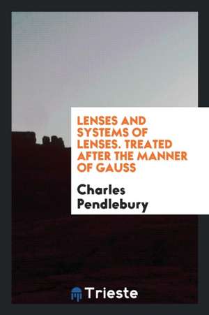 Lenses and Systems of Lenses de Charles Pendlebury