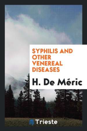 Syphilis and Other Venereal Diseases de H. de Meric