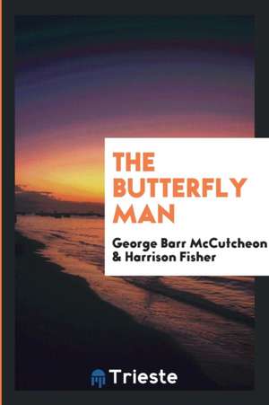 The Butterfly Man: With Illus. by Harrison Fisher de George Barr Mccutcheon