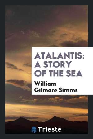 Atalantis: A Story of the Sea de William Gilmore Simms