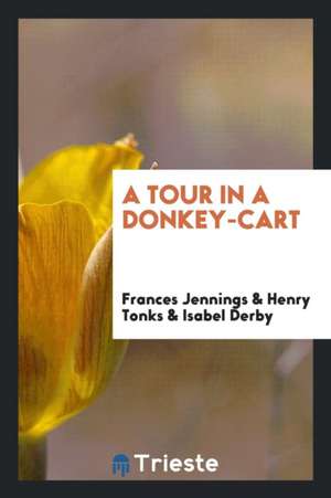 A Tour in a Donkey-Cart de Frances Jennings