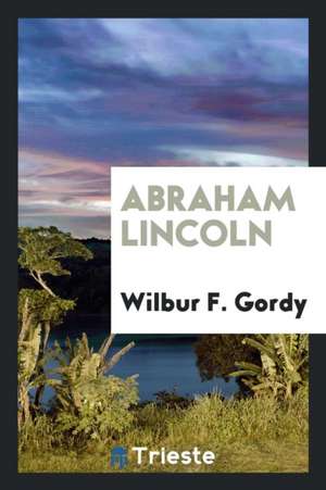 Abraham Lincoln de Wilbur F. Gordy