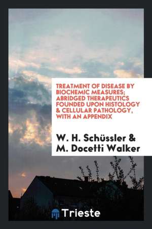 Abridged Therapeutics Founded Upon Histology and Cellular Pathology with an ... de W. H. Schussler