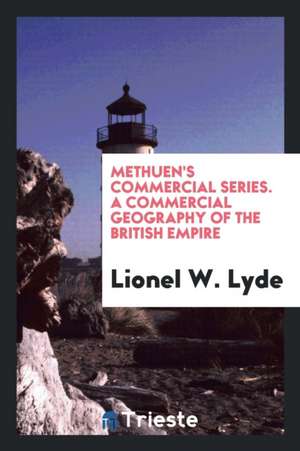 A Commercial Geography of the British Empire de Lionel W. Lyde