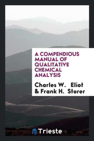 A Compendious Manual of Qualitative Chemical Analysis de Charles W. Eliot