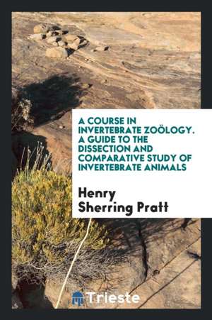 A Course in Invertebrate Zoölogy de Henry Sherring Pratt