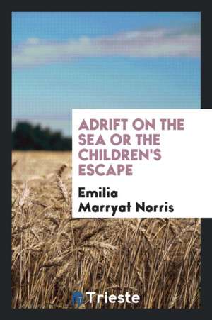 Adrift on the Sea or the Children's Escape de Emilia Marryat Norris