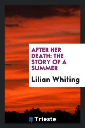 After Her Death: The Story of a Summer de Lilian Whiting