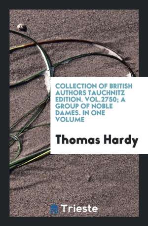 Collection of British Authors Tauchnitz Edition. Vol.2750; A Group of Noble Dames. in One Volume de Thomas Hardy