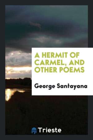 A Hermit of Carmel, and Other Poems: And Other Poems de George Santayana