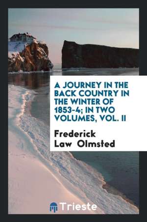 A Journey in the Back Country in the Winter of 1853-4 de Frederick Law Olmsted