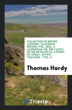 Collection of British Authors. Tauchnitz Edition. Vol. 2054. a Laodicean; Or, the Castle of the de Stancys: A Story of Today. in Two Volumes. - Vol. I de Thomas Hardy