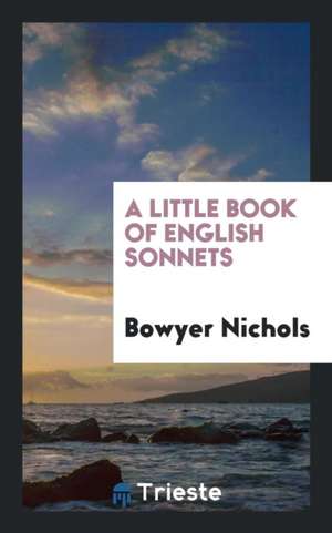 A Little Book of English Sonnets de Bowyer Nichols