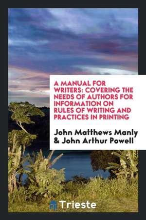 A Manual for Writers: Covering the Needs of Authors for Information on Rules of Writing and ... de John Matthews Manly