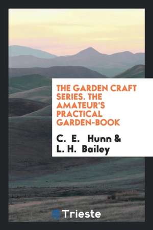 The Amateur's Practical Garden-Book de C. E. Hunn