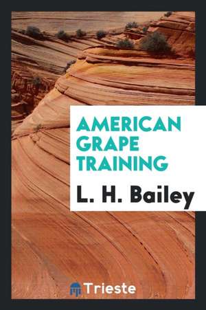 American Grape Training de L. H. Bailey