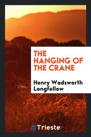 The Hanging of the Crane de Henry Wadsworth Longfellow