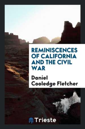 Reminiscences of California and the Civil War de Daniel Cooledge Fletcher