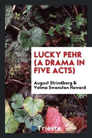 Lucky Pehr (a Drama in Five Acts); de August Strindberg