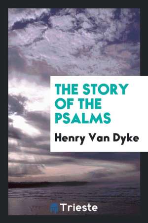 The Story of the Psalms de Henry Van Dyke