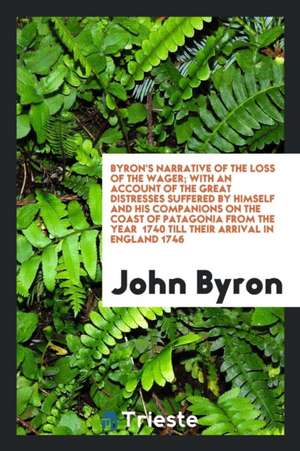 Byron's Narrative of the Loss of the Wager; de John Byron