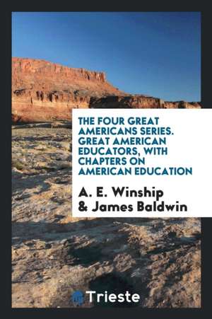 Great American Educators, with Chapters on American Education de Albert E. Winship