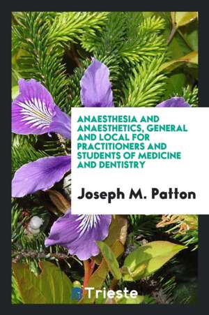 Anaesthesia and Anaesthetics, General and Local de Joseph M. Patton