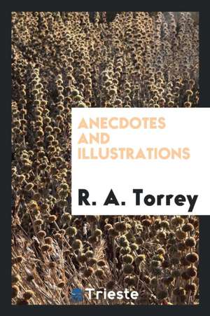 Anecdotes and Illustrations de Ra Torrey