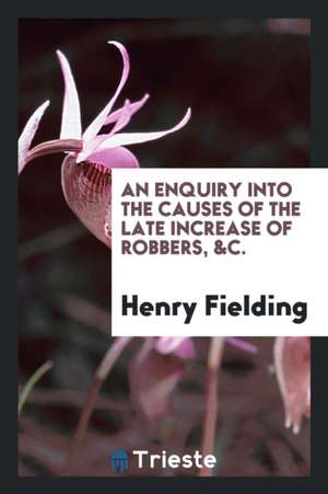 An Enquiry Into the Causes of the Late Increase of Robbers, &c. de Henry Fielding