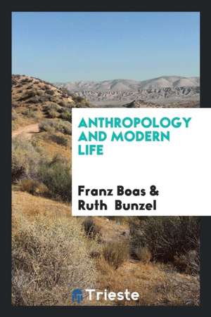 Anthropology and Modern Life de Franz Boas