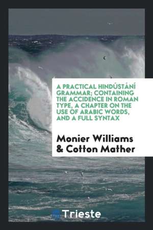 A Practical Hindústání Grammar: Containing the Accidence in Roman Type, a ... de Monier Williams