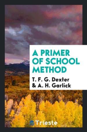 A Primer of School Method de T. F. G. Dexter