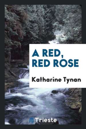 A Red, Red Rose de Katharine Tynan