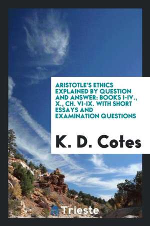 Aristotle's Ethics Explained by Question and Answer de K. D. Cotes