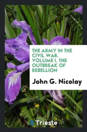 The Army in the Civil War.. de John G. Nicolay