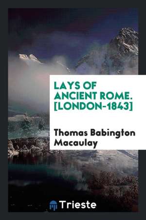 Lays of Ancient Rome de Thomas Babington Macaulay