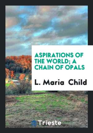 Aspirations of the World ... de L. Maria Child