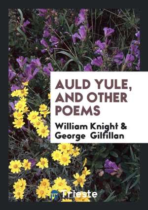 Auld Yule, and Other Poems de William Knight