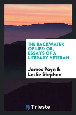 The Backwater of Life: Or, Essays of a Literary Veteran de James Payn