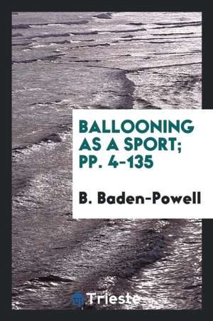 Ballooning as a Sport; Pp. 4-135 de B. Baden-Powell