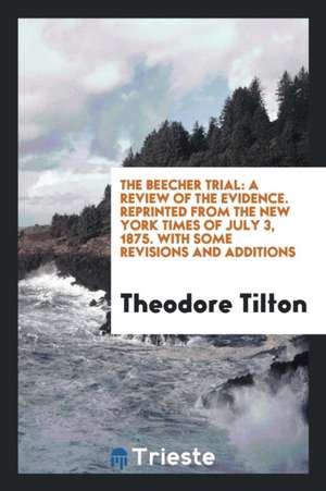 The Beecher Trial: A Review of the Evidence de Theodore Tilton