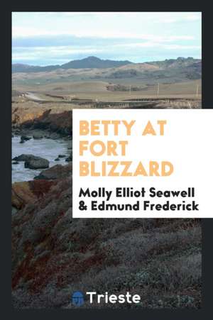 Betty at Fort Blizzard de Molly Elliot Seawell