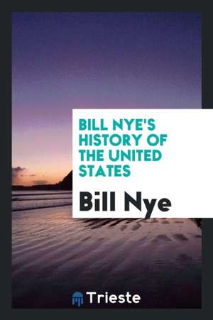 Bill Nye's History of the United States de Edgar W. Nye