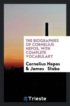 The Biographies of Cornelius Nepos, Ed. by J. Stobo de Cornelius Nepos