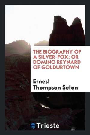 The Biography of a Silver-Fox de Ernest Thompson Seton