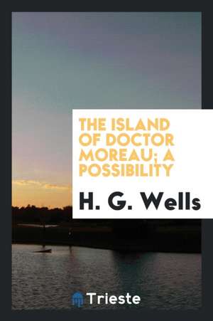 The Island of Doctor Moreau; A Possibility de H. G. Wells