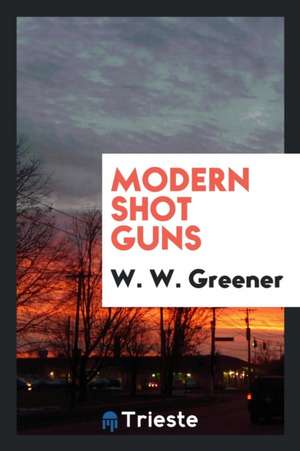 Modern Shot Guns de Ww Greener