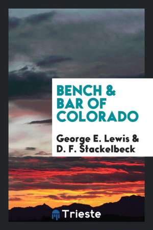 Bench & Bar of Colorado de George E. Lewis