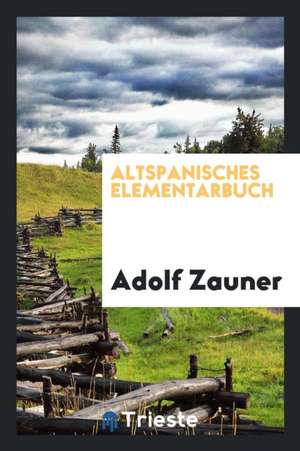Altspanisches Elementarbuch de Adolf Zauner