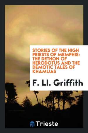 Stories of the High Priests of Memphis: The Dethon of Herodotus and the Demotic Tales of Khamuas de F. Ll Griffith